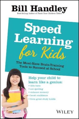 Bill Handley - Speed Learning for Kids: The Must-Have Braintraining Tools to Help Your Child Reach Their Full Potential - 9780730377191 - V9780730377191