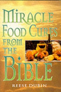 Reese Dubin - Miracle Food Cures from the Bible - 9780735200371 - V9780735200371