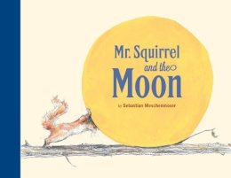 Sebastian Meschenmoser - Mr Squirrel and the Moon - 9780735841567 - V9780735841567