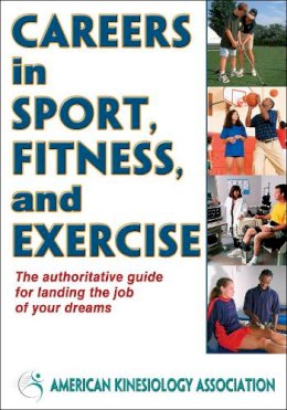 American Kinesiology Association (Ed.) - Careers in Sport, Fitness, and Exercise - 9780736095662 - V9780736095662