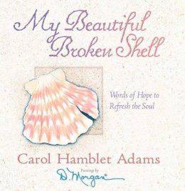 Carol Hamblet Adams - My Beautiful Broken Shell: Words of Hope to Refresh the Soul - 9780736908702 - V9780736908702