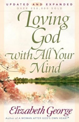 Elizabeth George - Loving God with All Your Mind - 9780736913829 - V9780736913829