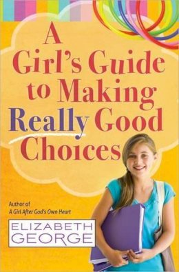 Elizabeth George - A Girl's Guide to Making Really Good Choices - 9780736951227 - V9780736951227