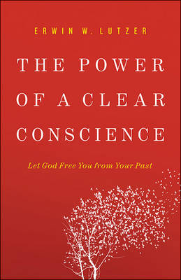 Erwin W. Lutzer - The Power of a Clear Conscience: Let God Free You from Your Past - 9780736953054 - V9780736953054