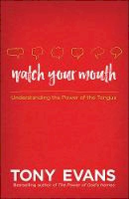 Tony Evans - Watch Your Mouth: Understanding the Power of the Tongue - 9780736960601 - V9780736960601