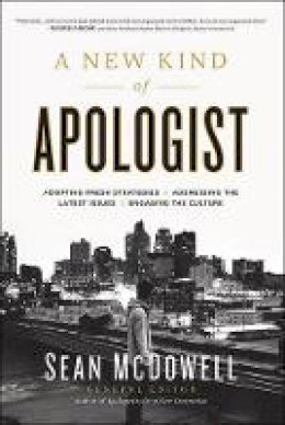 Sean McDowell - A New Kind of Apologist: *Adopting Fresh Strategies *Addressing the Latest Issues *Engaging the Culture - 9780736966054 - V9780736966054