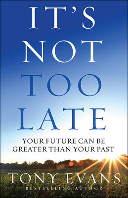 Tony Evans - It's Not Too Late: Your Future Can Be Greater Than Your Past - 9780736968492 - V9780736968492