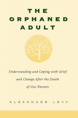 Alexander Levy - The Orphaned Adult: Understanding And Coping With Grief And Change After The Death Of Our Parents - 9780738203614 - V9780738203614