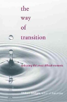 William Bridges - The Way Of Transition: Embracing Life's Most Difficult Moments - 9780738205298 - V9780738205298