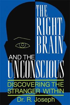 R. Joseph - The Right Brain and the Unconscious: Discovering The Stranger Within - 9780738206264 - V9780738206264