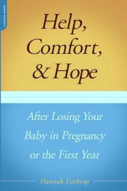 Hannah Lothrop - Help, Comfort, And Hope After Losing Your Baby In Pregnancy Or The First Year - 9780738209654 - V9780738209654