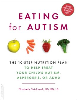 Elizabeth Strickland - Eating for Autism: The 10-Step Nutrition Plan to Help Treat Your Child´s Autism, Asperger´s, or ADHD - 9780738212432 - V9780738212432