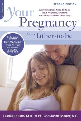 Glade Curtis - Your Pregnancy for the Father-to-Be: Everything Dads Need to Know about Pregnancy, Childbirth and Getting Ready for a New Baby - 9780738212753 - V9780738212753