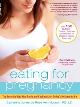 Catherine Jones - Eating for Pregnancy: The Essential Nutrition Guide and Cookbook for Today´s Mothers-to-Be - 9780738213521 - V9780738213521