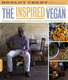Bryant Terry - The Inspired Vegan: Seasonal Ingredients, Creative Recipes, Mouthwatering Menus - 9780738213750 - V9780738213750