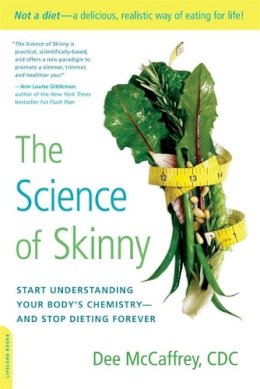 Dee McCaffrey - The Science of Skinny: Start Understanding Your Body´s Chemistry--and Stop Dieting Forever - 9780738215570 - V9780738215570