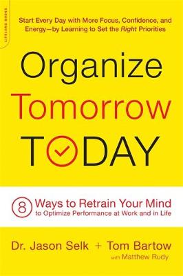 Jason Selk - Organize Tomorrow Today: 8 Ways to Retrain Your Mind to Optimize Performance at Work and in Life - 9780738219530 - V9780738219530