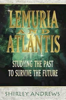 Shirley Andrews - Lemuria and Atlantis: Studying the Past to Survive the Future - 9780738703978 - V9780738703978