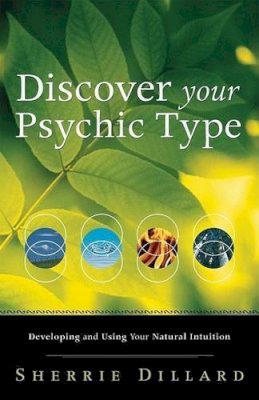 Sherrie Dillard - Discover Your Psychic Type: Developing and Using Your Natural Intuition - 9780738712789 - V9780738712789