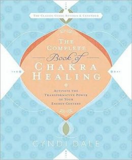 Cyndi Dale - The Complete Book of Chakra Healing: Activate the Transformative Power of Your Energy Centers - 9780738715025 - V9780738715025