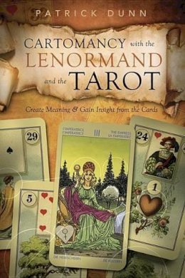 Patrick Dunn - Cartomancy with the Lenormand and the Tarot: Create Meaning and Gain Insight from the Cards - 9780738736006 - V9780738736006