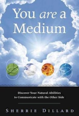 Sherrie Dillard - You are a Medium: Discover Your Natural Abilities to Communicate with the Other Side - 9780738737928 - V9780738737928