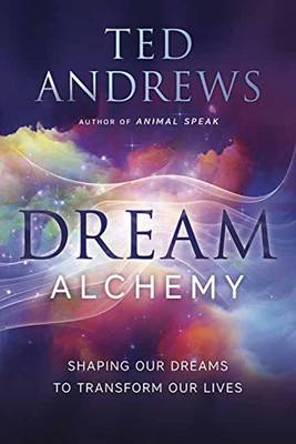 Ted Andrews - Dream Alchemy: Shaping Our Dreams to Transform Our Lives - 9780738747729 - V9780738747729