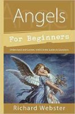 Richard Webster - Angels for Beginners: Understand and Connect with Divine Guides and Guardians - 9780738751153 - V9780738751153