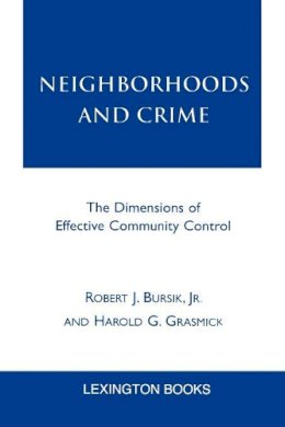 Jr Robert J. Bursik - Neighborhoods and Crime: The Dimensions of Effective Community Control - 9780739103029 - V9780739103029