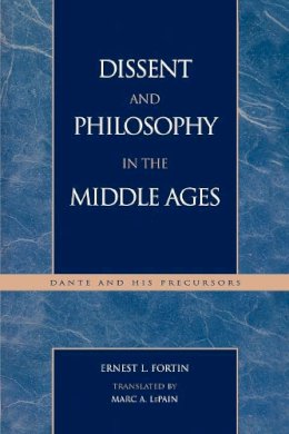 Ernest L. Fortin - Dissent and Philosophy in the Middle Ages: Dante and His Precursors: Dante and His Precursors (Applications of Political Theory) - 9780739103272 - KSG0034166