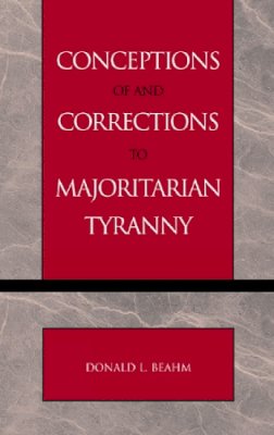 Donald Beahm - Conceptions of and Corrections to Majoritarian Tyranny - 9780739106594 - V9780739106594