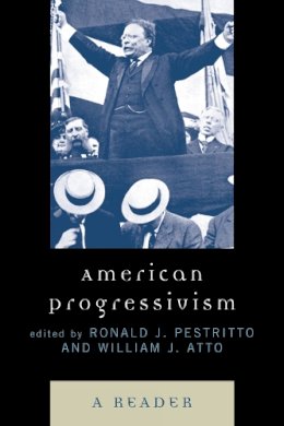 . Ed(S): Pestritto, Ronald J.; Atto, William - American Progressivism: A Reader - 9780739123034 - V9780739123034