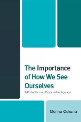 Marina Oshana - The Importance of How We See Ourselves. Self-Identity and Responsible Agency.  - 9780739126257 - V9780739126257