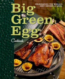 Big Green Egg - Big Green Egg Cookbook: Celebrating the Ultimate Cooking Experience - 9780740791451 - V9780740791451