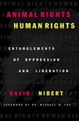 David Nibert - Animal Rights/Human Rights: Entanglements of Oppression and Liberation - 9780742517752 - V9780742517752