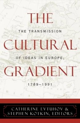 Catherine Evtuhov (Ed.) - The Cultural Gradient: The Transmission of Ideas in Europe, 1789D1991 - 9780742520622 - V9780742520622