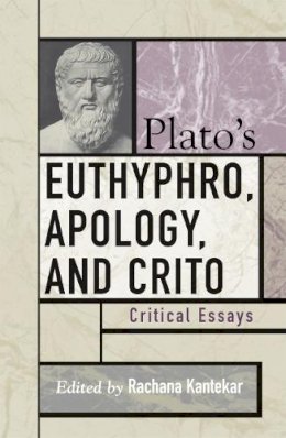 Rachana Kamtekar - Plato´s Euthyphro, Apology, and Crito: Critical Essays - 9780742533257 - V9780742533257