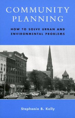 Stephanie B. Kelly - Community Planning: How to Solve Urban and Environmental Problems - 9780742535206 - V9780742535206