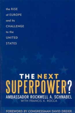 Dreier, David; Rocca, Francis X.; Schnabel, Ambassador Rockwell A. - The Next Superpower?. The Rise of Europe and Its Challenge to the United States.  - 9780742545472 - V9780742545472