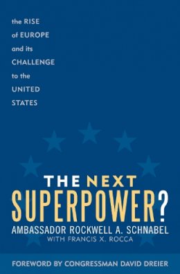 Schnabel, Ambassador Rockwell A.; Rocca, Francis X. - The Next Superpower?. The Rise of Europe and Its Challenge to the United States.  - 9780742545489 - V9780742545489