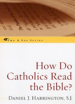 Daniel J. Harrington S.J. - How Do Catholics Read the Bible? (Come & See) (The Come & See Series) - 9780742548718 - V9780742548718