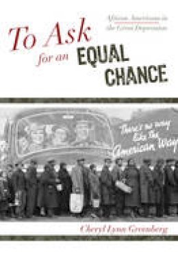 Cheryl Lynn Greenberg - To Ask for an Equal Chance: African Americans in the Great Depression - 9780742551886 - V9780742551886