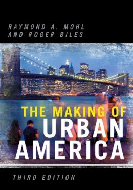 . Ed(S): Mohl, Raymond A.; Biles, Roger - Making Of Urban America - 9780742552357 - V9780742552357