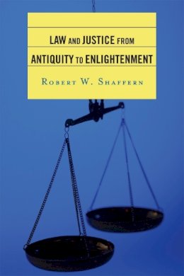 Robert W. Shaffern - Law and Justice from Antiquity to Enlightenment - 9780742554764 - V9780742554764