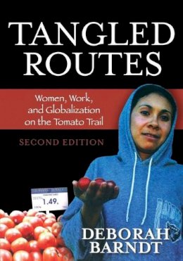 Deborah Barndt - Tangled Routes: Women, Work, and Globalization on the Tomato Trail - 9780742555570 - V9780742555570