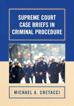 Michael A. Cretacci - Supreme Court Case Briefs in Criminal Procedure - 9780742558618 - V9780742558618