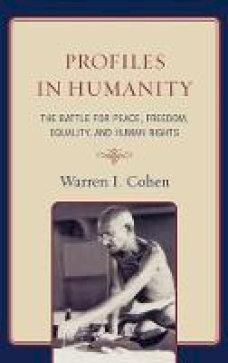 Warren I. Cohen - Profiles in Humanity: The Battle for Peace, Freedom, Equality, and Human Rights - 9780742567016 - V9780742567016