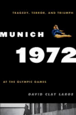 David Clay Large - Munich 1972: Tragedy, Terror, and Triumph at the Olympic Games - 9780742567399 - V9780742567399