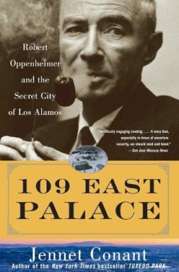 Jennet Conant - 109 East Palace: Robert Oppenheimer and the Secret City of Los Alamos - 9780743250085 - V9780743250085