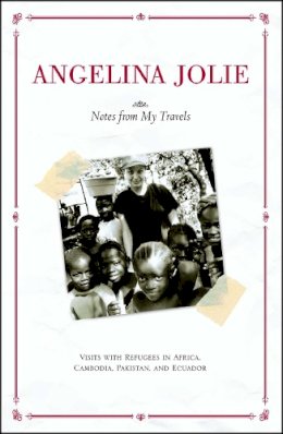 Angelina Jolie - Notes from My Travels: Visits with Refugees in Africa, Cambodia, Pakistan and Ecuador - 9780743470230 - V9780743470230